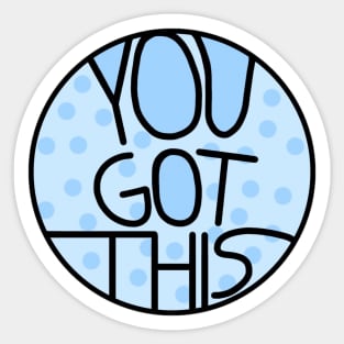 You Got This Motivational And Encouraging Baby Blue Quote Sticker